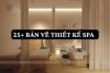 25+ Bản vẽ thiết kế spa: Phân loại, Vai trò, Quy trình và Thông số cần biết