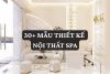 30+ Mẫu thiết kế nội thất spa: Tiêu chuẩn, Vai trò và Chi phí