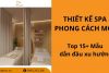 Top 15+ mẫu thiết kế spa phong cách mộc dẫn đầu xu hướng 2026